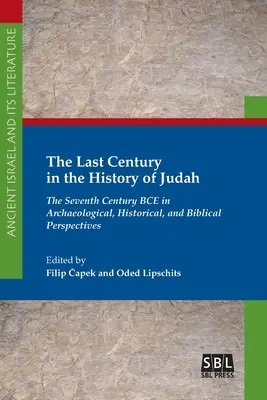 Ostatni wiek w historii Judy: Siódmy wiek przed naszą erą w perspektywie archeologicznej, historycznej i biblijnej - The Last Century in the History of Judah: The Seventh Century BCE in Archaeological, Historical, and Biblical Perspectives