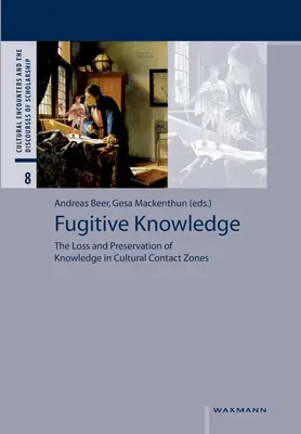 Wiedza ulotna: Utrata i zachowanie wiedzy w strefach kontaktu kulturowego - Fugitive Knowledge: The Loss and Preservation of Knowledge in Cultural Contact Zones