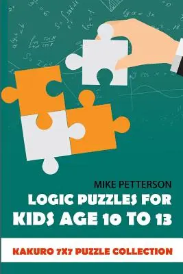 Puzzle logiczne dla dzieci w wieku od 10 do 13 lat: Kakuro 7x7 Puzzle Collection - Logic Puzzles For Kids Age 10 To 13: Kakuro 7x7 Puzzle Collection