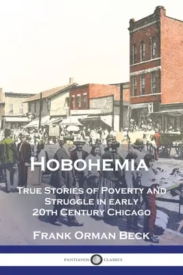 Hobohemia: Prawdziwe historie biedy i walki w Chicago na początku XX wieku - Hobohemia: True Stories of Poverty and Struggle in early 20th Century Chicago