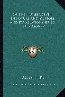 O liczbie siedem w naturze i symbolice oraz jej związku z masonerią - Of The Number Seven In Nature And Symbols And Its Relationship To Freemasonry