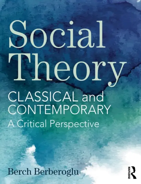 Teoria społeczna: Klasyczna i współczesna - perspektywa krytyczna - Social Theory: Classical and Contemporary - A Critical Perspective