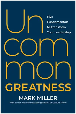 Uncommon Greatness: Pięć fundamentów transformacji przywództwa - Uncommon Greatness: Five Fundamentals to Transform Your Leadership