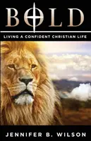 Odważny: Pewne siebie chrześcijańskie życie - Bold: Living a Confident Christian Life