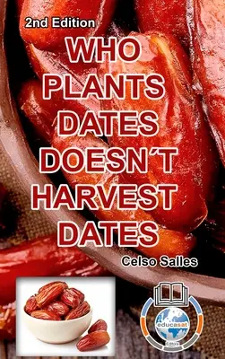 KTO SADZI DATY, NIE ZBIERA DAT - Celso Salles - 2. wydanie: Kolekcja Afryka - WHO PLANTS DATES, DOESN'T HARVEST DATES - Celso Salles - 2nd Edition.: Africa Collection