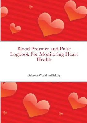 Dziennik ciśnienia krwi i pulsu do monitorowania zdrowia serca - Blood Pressure and Pulse Logbook For Monitoring Heart Health