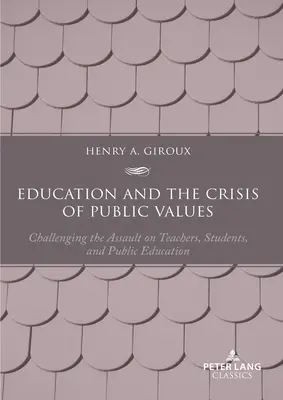 Edukacja i kryzys wartości publicznych: Wyzwanie dla ataku na nauczycieli, uczniów i edukację publiczną - wydanie drugie - Education and the Crisis of Public Values: Challenging the Assault on Teachers, Students, and Public Education - Second edition