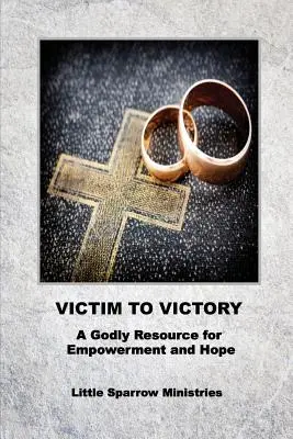 Od ofiary do zwycięstwa: Boskie źródło wzmocnienia i nadziei - Victim to Victory: A Godly Resource for Empowerment and Hope