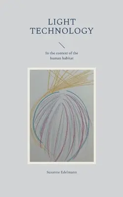 Technologia światła: W kontekście ludzkiego środowiska - Light Technology: In the context of the human habitat