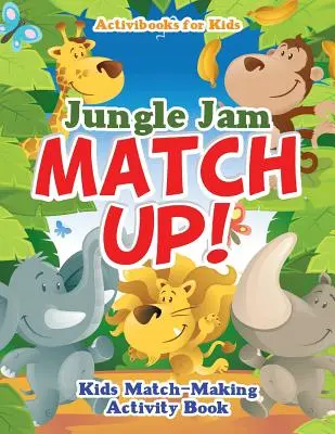 Jungle Jam Match Up! Książka z ćwiczeniami dla dzieci - Jungle Jam Match Up! Kids' Match-Making Activity Book