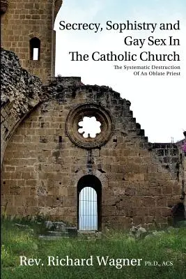 Tajemnica, sofistyka i seks homoseksualny w Kościele katolickim: Systematyczne niszczenie księdza oblata - Secrecy, Sophistry and Gay Sex In The Catholic Church: The Systematic Destruction of an Oblate Priest