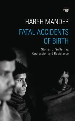 Fatalne wypadki przy narodzinach: Historie cierpienia, ucisku i oporu - Fatal Accidents of Birth: Stories of Suffering, Oppression and Resistance