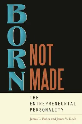 Urodzony, nie stworzony: Osobowość przedsiębiorcza - Born, Not Made: The Entrepreneurial Personality