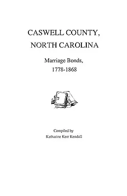Hrabstwo Caswell, Karolina Północna, obligacje małżeńskie, 1778-1868 - Caswell County, North Carolina, Marriage Bonds, 1778-1868