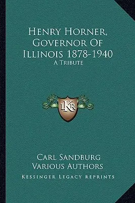 Henry Horner, gubernator stanu Illinois w latach 1878-1940: Hołd - Henry Horner, Governor Of Illinois 1878-1940: A Tribute