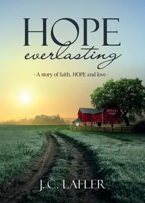 Hope Everlasting: Historia wiary, nadziei i miłości - Hope Everlasting: A Story of Faith, Hope and Love