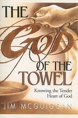 Bóg ręcznika: Poznając czułe serce Boga - The God of the Towel: Knowing the Tender Heart of God