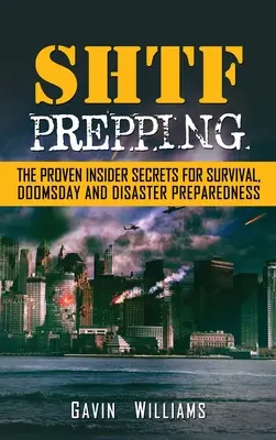 SHTF Prepping: Sprawdzone sekrety dla przetrwania, dnia zagłady i katastrofy - SHTF Prepping: The Proven Insider Secrets For Survival, Doomsday and Disaster