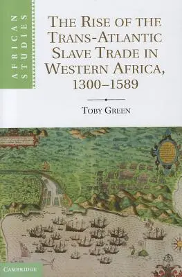 Powstanie transatlantyckiego handlu niewolnikami w Afryce Zachodniej, 1300 1589 - The Rise of the Trans-Atlantic Slave Trade in Western Africa, 1300 1589