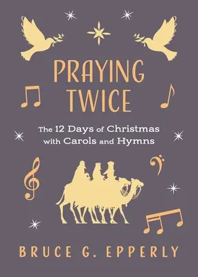 Podwójna modlitwa: 12 dni Bożego Narodzenia z kolędami i hymnami - Praying Twice: The 12 Days of Christmas with Carols and Hymns