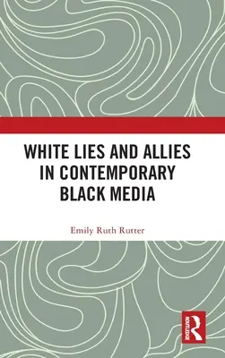 Białe kłamstwa i sojusznicy we współczesnych czarnych mediach - White Lies and Allies in Contemporary Black Media