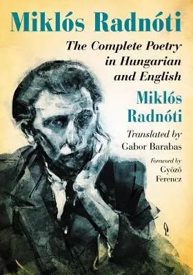 Miklos Radnoti: Kompletna poezja w języku węgierskim i angielskim - Miklos Radnoti: The Complete Poetry in Hungarian and English