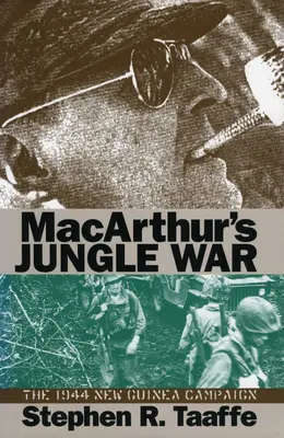 Wojna w dżungli Macarthura: Kampania w Nowej Gwinei w 1944 r. - Macarthur's Jungle War: The 1944 New Guinea Campaign
