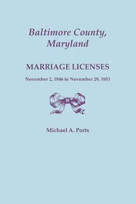 Hrabstwo Baltimore, Maryland, licencje małżeńskie, od 2 listopada 1846 r. do 29 listopada 1851 r. - Baltimore County, Maryland, Marriage Licenses, November 2, 1846 to November 29, 1851