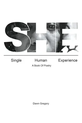 Ona: Pojedyncze ludzkie doświadczenie: Książka poetycka - She: Single Human Experience: A Book of Poetry