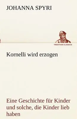 Kornelli Wird Erzogen