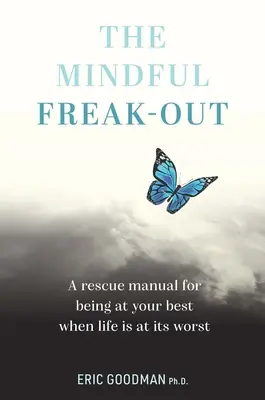 The Mindful Freak-Out: Podręcznik ratunkowy dla bycia najlepszym, gdy życie jest najgorsze - The Mindful Freak-Out: A Rescue Manual for Being at Your Best When Life Is at Its Worst