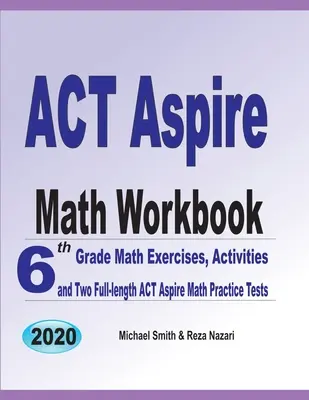 ACT Aspire Math Workbook: Ćwiczenia matematyczne dla szóstej klasy, ćwiczenia i dwa pełnowymiarowe testy matematyczne ACT Aspire - ACT Aspire Math Workbook: 6th Grade Math Exercises, Activities, and Two Full-Length ACT Aspire Math Practice Tests