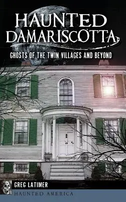 Haunted Damariscotta: Duchy bliźniaczych wiosek i nie tylko - Haunted Damariscotta: Ghosts of the Twin Villages and Beyond