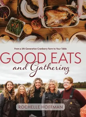 Dobre jedzenie i zbieranie: Od farmy żurawinowej piątego pokolenia do twojego stołu - Good Eats and Gathering: From a 5th Generation Cranberry Farm to Your Table