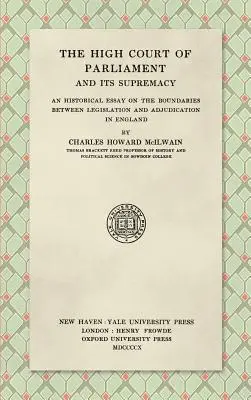 The High Court of Parliament and Its Supremacy (1910): Esej historyczny na temat granic między prawodawstwem a orzekaniem w Anglii - The High Court of Parliament and Its Supremacy (1910): An Historical Essay on the Boundaries Between Legislation and Adjudication in England