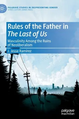 Zasady ojca w Last of Us: męskość wśród ruin neoliberalizmu - Rules of the Father in the Last of Us: Masculinity Among the Ruins of Neoliberalism