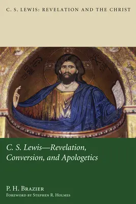 C.S. Lewis: Objawienie, nawrócenie i apologetyka - C.S. Lewis: Revelation, Conversion, and Apologetics