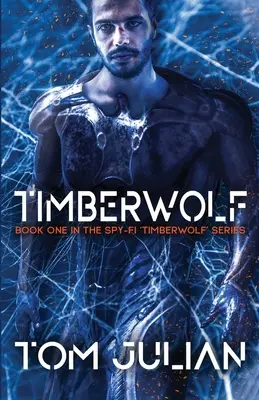 Timberwolf: Księga pierwsza szpiegowskiej serii „Timberwolf - Timberwolf: Book One in the Spy-fi 'Timberwolf' Series