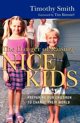 Niebezpieczeństwo wychowywania miłych dzieci: Przygotowanie naszych dzieci do zmiany świata - The Danger of Raising Nice Kids: Preparing Our Children to Change Their World