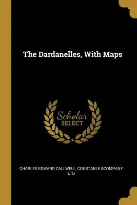 Dardanele z mapami - The Dardanelles, With Maps