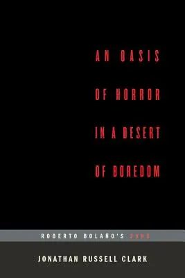 Oaza grozy na pustyni nudy: Roberto Bolano's 2666 (...Afterwords) - An Oasis of Horror in a Desert of Boredom: Roberto Bolano's 2666 (...Afterwords)