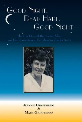 Good Night, Dear Hart, Good Night: Nieopowiedziana historia Hart Lester Allen i jej powiązań z niesławnym Charlesem Ponzim - Good Night, Dear Hart, Good Night: The Untold Story of Hart Lester Allen and Her Connection to the Infamous Charles Ponzi