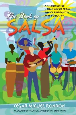 Księga salsy: Kronika muzyki miejskiej od Karaibów po Nowy Jork - The Book of Salsa: A Chronicle of Urban Music from the Caribbean to New York City