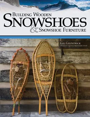 Budowanie drewnianych rakiet śnieżnych i mebli do rakiet śnieżnych - Building Wooden Snowshoes & Snowshoe Furniture