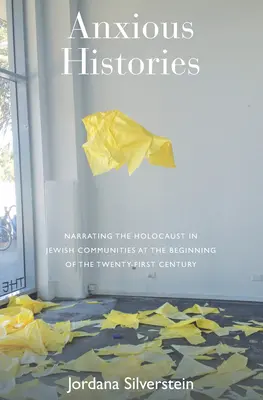 Niespokojne historie: Narracja o Holokauście w społecznościach żydowskich na początku XXI wieku - Anxious Histories: Narrating the Holocaust in Jewish Communities at the Beginning of the Twenty-First Century