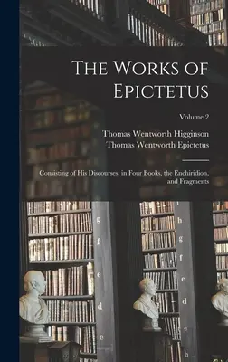 Dzieła Epikteta: Składające się z jego dyskursów w czterech książkach, Enchiridionie i fragmentach; Tom 2 - The Works of Epictetus: Consisting of His Discourses, in Four Books, the Enchiridion, and Fragments; Volume 2
