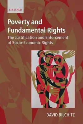 Ubóstwo i prawa podstawowe: Uzasadnienie i egzekwowanie praw społeczno-ekonomicznych - Poverty and Fundamental Rights: The Justification and Enforcement of Socio-Economic Rights