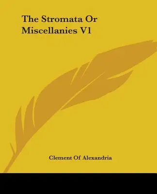 Stromata albo Miscellanies V1 - The Stromata Or Miscellanies V1