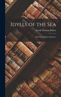 Idylle morskie: I inne szkice morskie - Idylls of the Sea: And Other Marine Sketches