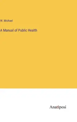 Podręcznik zdrowia publicznego - A Manual of Public Health